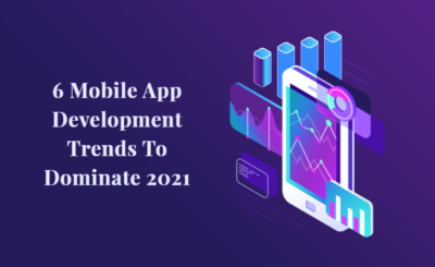 6 Mobile App Development Trends to Dominate 2021